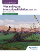 Access to History: War and Peace: International Relations 1890-1945 Fourth Edition - David Williamson - cover