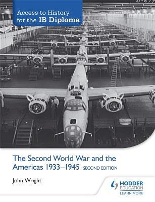Access to History for the IB Diploma: The Second World War and the Americas 1933-1945 Second Edition - John Wright - cover