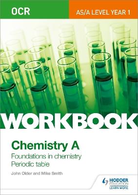 OCR AS/A Level Year 1 Chemistry A Workbook: Foundations in chemistry; Periodic table - Mike Smith,John Older - cover