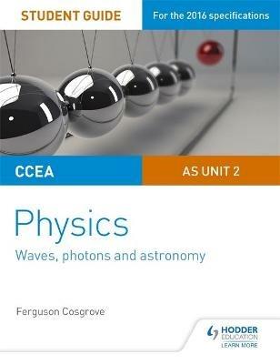 CCEA AS Unit 2 Physics Student Guide: Waves, photons and astronomy - Ferguson Cosgrove - cover