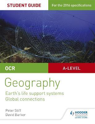 OCR AS/A-level Geography Student Guide 2: Earth's Life Support Systems; Global Connections - Peter Stiff,David Barker - cover
