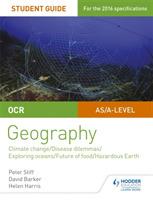 OCR A Level Geography Student Guide 3: Geographical Debates: Climate; Disease; Oceans; Food; Hazards - Peter Stiff,David Barker,Helen Harris - cover