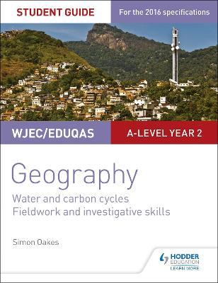 WJEC/Eduqas A-level Geography Student Guide 4: Water and carbon cycles; Fieldwork and investigative skills - Simon Oakes - cover