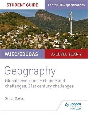 WJEC/Eduqas A-level Geography Student Guide 5: Global Governance: Change and challenges; 21st century challenges - Simon Oakes - cover