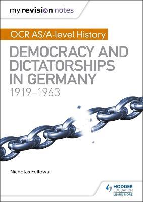My Revision Notes: OCR AS/A-level History: Democracy and Dictatorships in Germany 1919-63 - Nicholas Fellows - cover