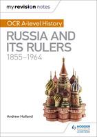 My Revision Notes: OCR A-level History: Russia and its Rulers 1855-1964 - Andrew Holland - cover