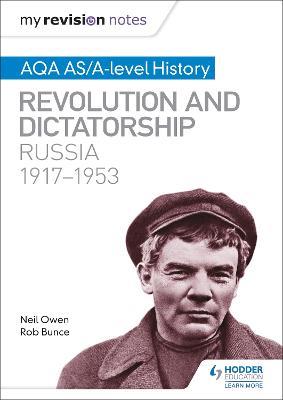 My Revision Notes: AQA AS/A-level History: Revolution and dictatorship: Russia, 1917–1953 - Neil Owen,Robin Bunce - cover