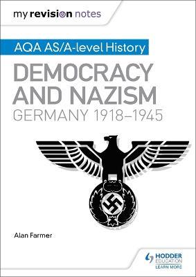 My Revision Notes: AQA AS/A-level History: Democracy and Nazism: Germany, 1918–1945 - Alan Farmer - cover