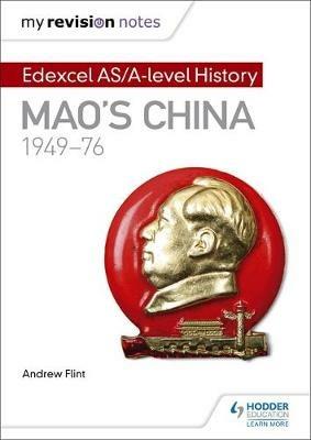 My Revision Notes: Edexcel AS/A-level History: Mao's China, 1949-76 - Andrew Flint - cover