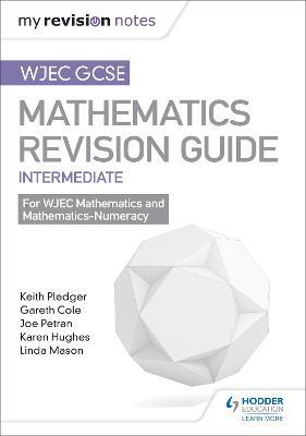 WJEC GCSE Maths Intermediate: Revision Guide - Keith Pledger,Joe Petran,Gareth Cole - cover