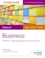 Edexcel AS/A-level Year 1 Business Student Guide: Theme 2: Managing business activities - Mark Hage - cover