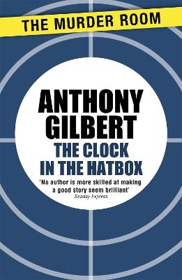 The Clock in the Hatbox: Classic golden age mystery from a true icon of crime fiction - Anthony Gilbert - cover