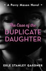 The Case of the Duplicate Daughter: A Perry Mason novel