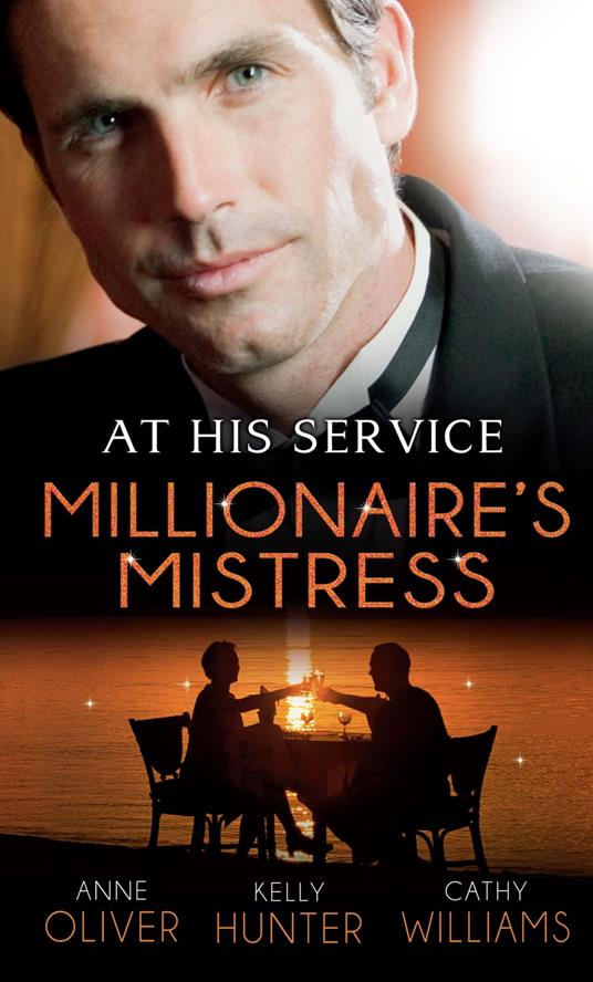 At His Service: Millionaire's Mistress: Memoirs of a Millionaire's Mistress / Playboy Boss, Live-In Mistress / The Italian Boss's Secretary Mistress