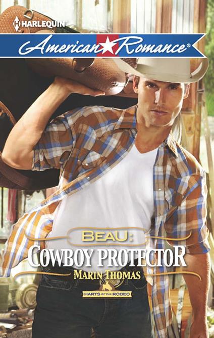 Beau: Cowboy Protector (Harts of the Rodeo, Book 5) (Mills & Boon American Romance)