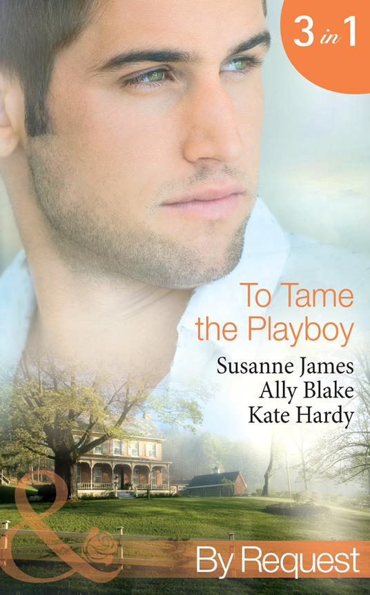 To Tame The Playboy: The Playboy of Pengarroth Hall / A Night with the Society Playboy (Nights of Passion) / Playboy Boss, Pregnancy of Passion (To Tame A Playboy) (Mills & Boon By Request)