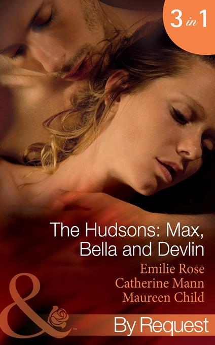 The Hudsons: Max, Bella And Devlin: Bargained Into Her Boss's Bed / Scene 3 / Propositioned Into a Foreign Affair / Scene 4 / Seduced Into a Paper Marriage (Mills & Boon By Request)