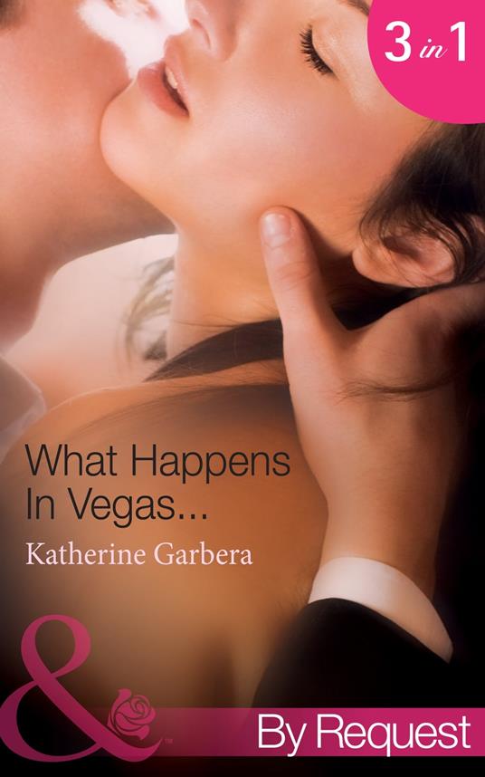 What Happens In Vegas…: His Wedding-Night Wager (What Happens in Vegas…) / Her High-Stakes Affair (What Happens in Vegas…) / Their Million-Dollar Night (What Happens in Vegas…) (Mills & Boon By Request)
