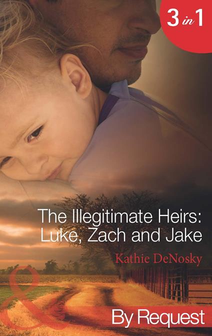 The Illegitimate Heirs: Luke, Zach And Jake: Bossman Billionaire (The Illegitimate Heirs) / One Night, Two Babies (The Illegitimate Heirs) / The Billionaire's Unexpected Heir (The Illegitimate Heirs) (Mills & Boon By Request)