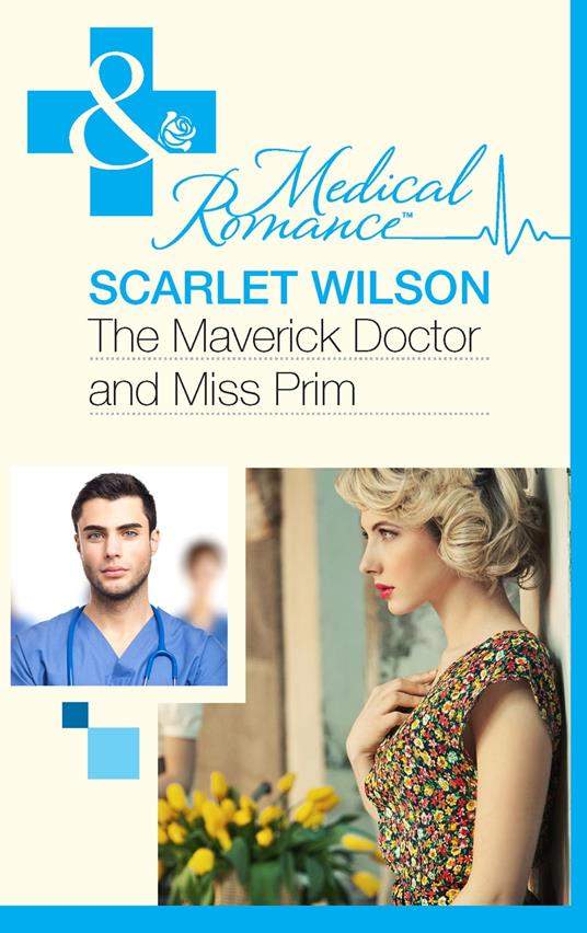 The Maverick Doctor and Miss Prim (Rebels with a Cause, Book 1) (Mills & Boon Medical)
