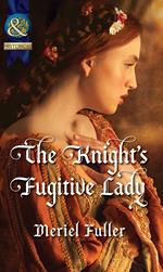 The Knight's Fugitive Lady (Mills & Boon Historical)