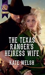 The Texas Ranger's Heiress Wife (Mills & Boon Historical)
