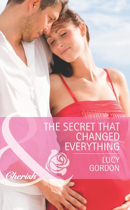 The Secret That Changed Everything (The Larkville Legacy, Book 6) (Mills & Boon Cherish)