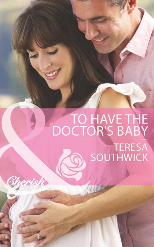 To Have The Doctor's Baby (Men of Mercy Medical, Book 7) (Mills & Boon Cherish)