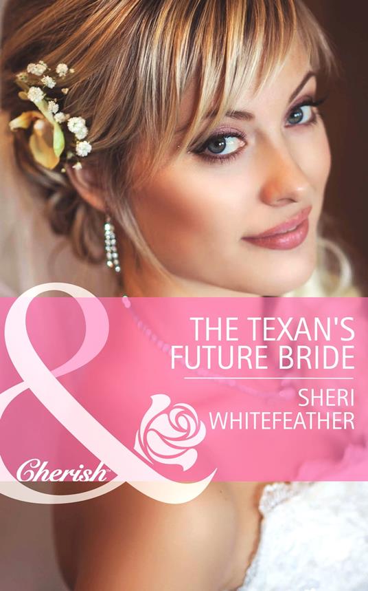 The Texan's Future Bride (Mills & Boon Cherish) (Byrds of a Feather, Book 2)