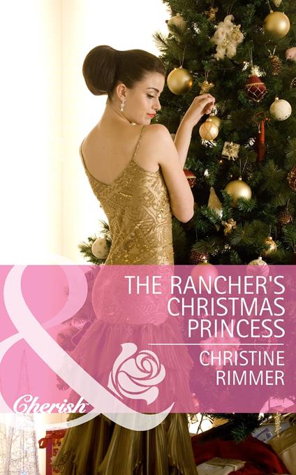 The Rancher's Christmas Princess (Mills & Boon Cherish) (The Bravo Royales, Book 3)
