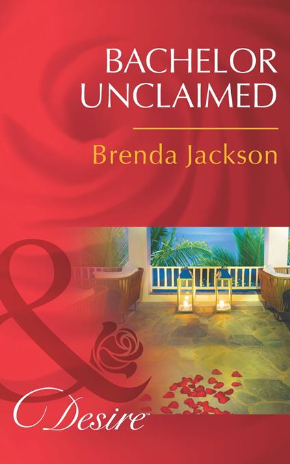 Bachelor Unclaimed (Bachelors in Demand, Book 4) (Mills & Boon Desire)
