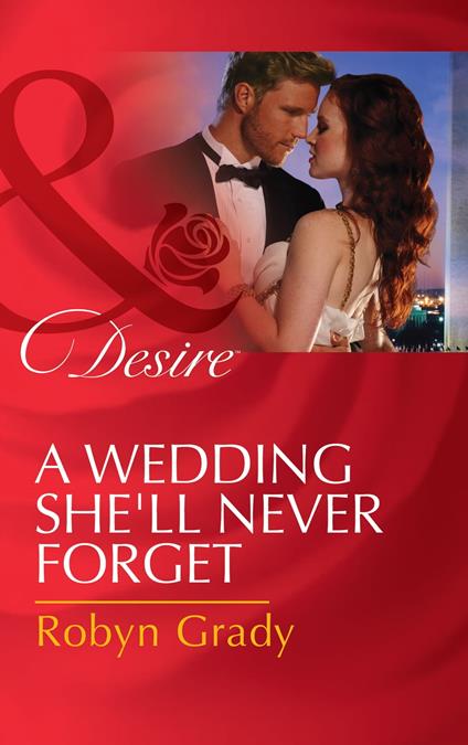 A Wedding She'll Never Forget (Daughters of Power: The Capital, Book 3) (Mills & Boon Desire)