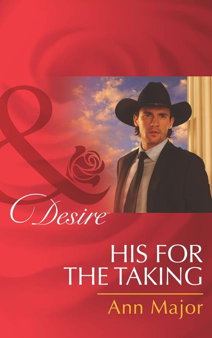 His For The Taking (Mills & Boon Desire) (Rich, Rugged Ranchers, Book 6)