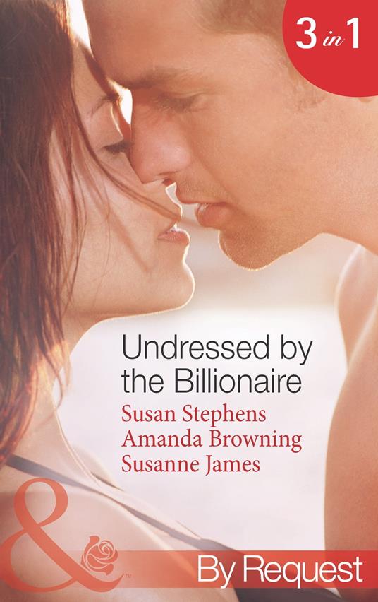 Undressed By The Billionaire: The Ruthless Billionaire's Virgin / The Billionaire's Defiant Wife / The British Billionaire's Innocent Bride (Mills & Boon By Request)