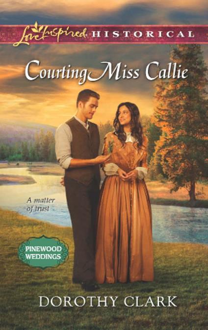 Courting Miss Callie (Mills & Boon Love Inspired Historical) (Pinewood Weddings, Book 2)