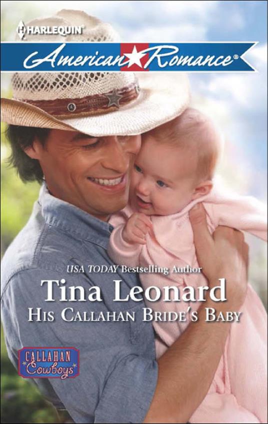 His Callahan Bride's Baby (Mills & Boon American Romance) (Callahan Cowboys, Book 10)