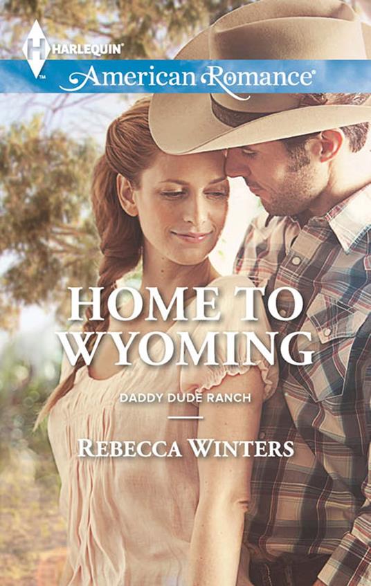 Home To Wyoming (Mills & Boon American Romance) (Daddy Dude Ranch, Book 2)