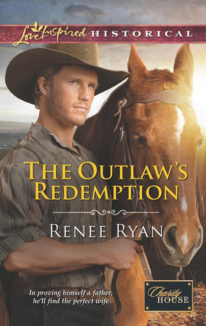 The Outlaw's Redemption (Mills & Boon Love Inspired Historical) (Charity House, Book 6)