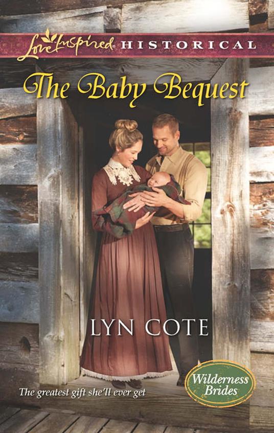 The Baby Bequest (Mills & Boon Love Inspired Historical) (Wilderness Brides, Book 2)