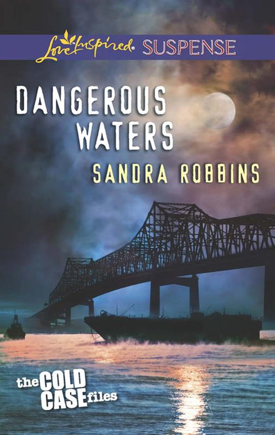 Dangerous Waters (Mills & Boon Love Inspired Suspense) (The Cold Case Files, Book 1)