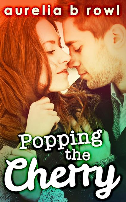 Popping The Cherry (Facing the Music, Book 1) - Aurelia B. Rowl - ebook