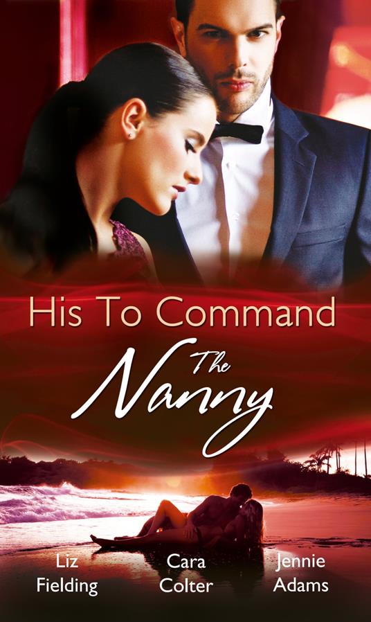 His to Command: the Nanny: A Nanny for Keeps (Heart to Heart, Book 5) / The Prince and the Nanny / Parents of Convenience