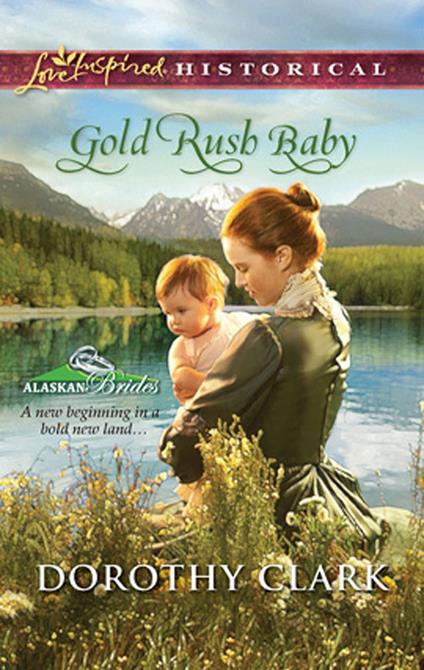 Gold Rush Baby (Mills & Boon Love Inspired) (Alaskan Brides, Book 3)