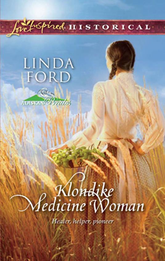 Klondike Medicine Woman (Mills & Boon Love Inspired) (Alaskan Brides, Book 2)