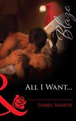 All I Want… (The Wrong Bed, Book 34) (Mills & Boon Blaze)