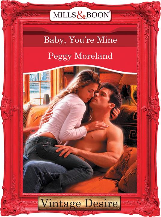 Baby, You're Mine (Mills & Boon Desire)
