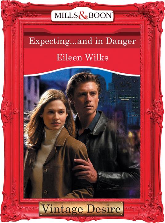 Expecting...And In Danger (Mills & Boon Desire) (Dynasties: The Connellys, Book 11)