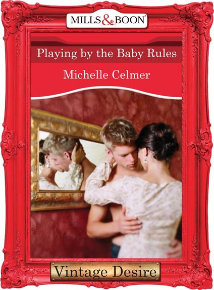 Playing by the Baby Rules (Mills & Boon Desire)