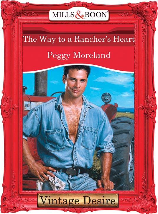 The Way To A Rancher's Heart (Man of the Month, Book 72) (Mills & Boon Desire)