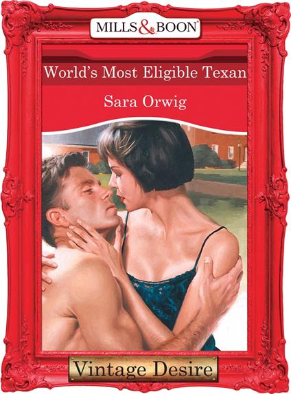 World's Most Eligible Texan (Texas Cattleman's Club, Book 7) (Mills & Boon Desire)
